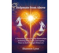 Helpmate from Above: A Channeled Guide to Healing Relationships, Awakening Inner Union, and Creating Peace on Earth Through Divine Love