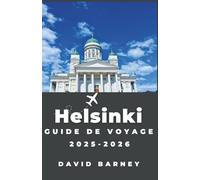 Helsinki Guide de voyage 2025-2026: Parcourez les promenades côtières, la culture culinaire nordique et la nature urbaine en toute confiance et avec une connaissance locale