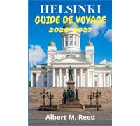 HELSINKI GUIDE DE VOYAGE 2026-2027: Itinéraires d’initiés à travers l’architecture nordique, les marchés du bord de mer, les forteresses insulaires et les expériences locales à vivre toute l’année