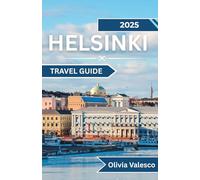 Helsinki Travel Guide 2025: Seasonal Journeys through Architecture, Art, and Everyday Nordic Living