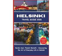 Helsinki Travel Guide 2026: Nordic Cool, Finnish Warmth - Discovering the Art of Everyday Life in Helsinki