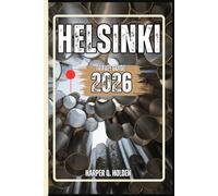 HELSINKI TRAVEL GUIDE: A Journey of Experiences From Iconic Landmarks & Hidden Gems, to Cultures, Cuisines, Adventure and More