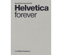 Helvetica forever: Geschichte einer Schrift