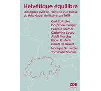 Helvétique Équilibre - Dialogues Avec Le Point De Vue Suisse Du Prix Nobel De Littérature 1919