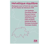 Helvétique Équilibre - Dialogues Avec Le Point De Vue Suisse Du Prix Nobel De Littérature 1919