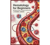 Hematology for Beginners: Breaking Down the Basics of Medical Terminology and Vocabulary for High School / College Students and Patients