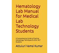 Hematology Lab Manual for Medical Lab Technology Students: A Comprehensive Guide to Practical Hematology Techniques for B.Sc. MLT Students