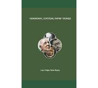 Hemingway, Cortã¡Zar, Papini Y Borges