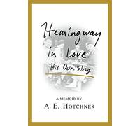 Hemingway in Love: His Own Story