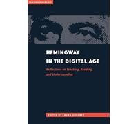 Hemingway In The Digital Age: Reflections On Teaching, Reading, And Understanding