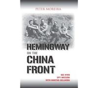 Hemingway on the China Front by Peter Moreira Peter Moreira (Auteur)