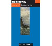 Hemingway. Risquer Sa Vie
