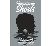 Hemingway Shorts Volume 10: A Collection of Short Stories From New And Engaged Writers In The Best Tradition of Ernest Hemingway (2025)