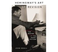 Hemingway's Art of Revision: The Making of the Short Fiction