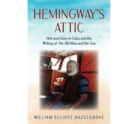 Hemingway's Attic Hell and Glory in Cuba and the Writing of The Old Man and the Sea - William Elliott Hazelgrove - Lyons Press - ebook (ePub) - Livre