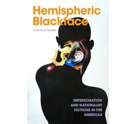 Hemispheric Blackface: Impersonation and Nationalist Fictions in the Americas