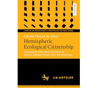 Hemispheric Ecological Citizenship: Sustainable Alternative Societies in Recent Utopian Fiction from the Americas