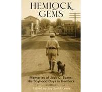 Hemlock Gems: Memories Of Jack C. Evans: His Boyhood Days In Hemlock
