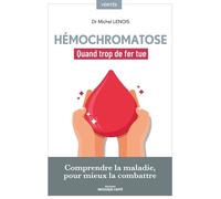 Hémochromatose, quand trop de fer tue: Comprendre la maladie pour mieux la combattre