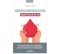 Hémochromatose, quand trop de fer tue: Comprendre la maladie pour mieux la combattre