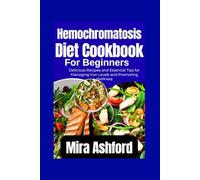 Hemochromatosis diet Cookbook for Beginners: Delicious Recipes and Essential Tips for Managing Iron Levels and Promoting Wellness