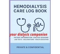 Hemodialysis Care Log Book: Patient Dialysis Tracking, Laboratory Results, Medications, Vaccination Records & Health Education Journal