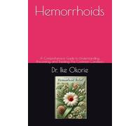 Hemorrhoids: A Comprehensive Guide to Understanding, Preventing, and Treating This Common Condition