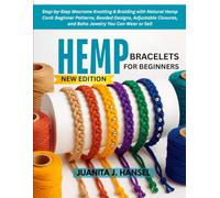 HEMP BRACELETS FOR BEGINNERS: Step-by-Step Macrame Knotting & Braiding with Natural Hemp Cord: Beginner Patterns, Beaded Designs, Adjustable Closures, and Boho Jewelry You Can Wear or Sell