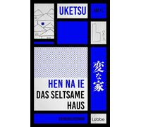 HEN NA IE - Das seltsame Haus Kriminalroman | Die Krimisensation aus Japan "Seltsame Bilder" auf Platz 1 der Krimibestenliste Mai 2025 DLF Kultur - Uketsu - Lübbe - ebook (ePub) - Livre