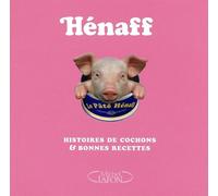 Henaff - Histoires de cochons & bonnes recettes: Histoires de cochons et bonnes recettes