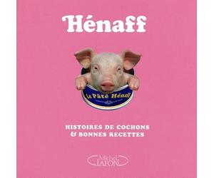 Henaff - Histoires de cochons & bonnes recettes: Histoires de cochons et bonnes recettes