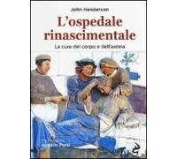 Henderson, J: L'ospedale Rinascimentale. La Cura Del Corpo E