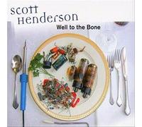 SCOTT HENDERSON - WELL TO THE BONE CD NEUF