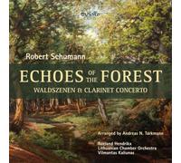 Hendrikx, R. - Echoes of the Forest - Waldszenen & Clarinet Conc.