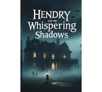 Hendry and the Whispering Shadows: A Spooky Mystery Adventure for Young Readers