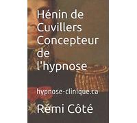 Hénin de Cuvillers: Concepteur de l'hypnose: L'origine de l'hypnothérapie moderne