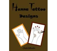 Henna Designs Sketch Book: To practice henna on paper / Henna Hand Template Pages