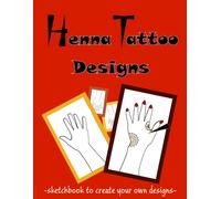 Henna Tattoo Designs Sketch Book: To Practice Henna On Paper - Henna Hand Template Pages