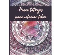 Henna Tatuajes Para Colorear Libro: Henna Arte Para Colorear Libro - Henna Doodles Libro Para Colorear - Patrón De Henna Para Colorear Libro - Henna Mehendi Libro Para Colorear - Diseños Decorativos I