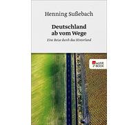 Henning Suße Deutschland ab vom Wege: Eine Reise durch das Hinter (Poche)