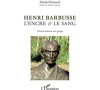 Henri Barbusse L'encre et le sang - Portrait littéraire avec groupe - Michel Boissard - L'harmattan - broché - Contes / Légendes