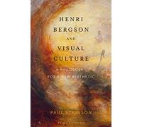 Henri Bergson and Visual Culture: A Philosophy for a New Aesthetic