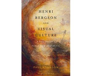 Henri Bergson and Visual Culture: A Philosophy for a New Aesthetic