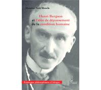 Henri Bergson et l'idée de dépassement de la condition humaine - Ebénézer Njoh Mouelle - L'harmattan - broché - Essai