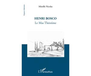 Henri Bosco Le Mas Théotime - Mireille Nicolas - L'harmattan - broché - Essai