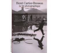 Henri Cartier-Bresson Le tir photographique - Clément Chéroux - Gallimard - Poche - Biographie