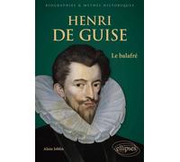 Henri de Guise Le balafré - Alain Joblin - Ellipses - ebook (ePub) - Biographie