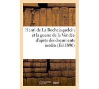Henri de La Rochejaquelein et la guerre de la Vendée d'après des documents inédits