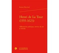 Henri de La Tour (1555-1623) Romain Marchand (Auteur), Denis Crouzet (Direction), Nicolas Le Roux (Direction)