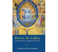 Henri De Lubac And The Drama Of Human Existence